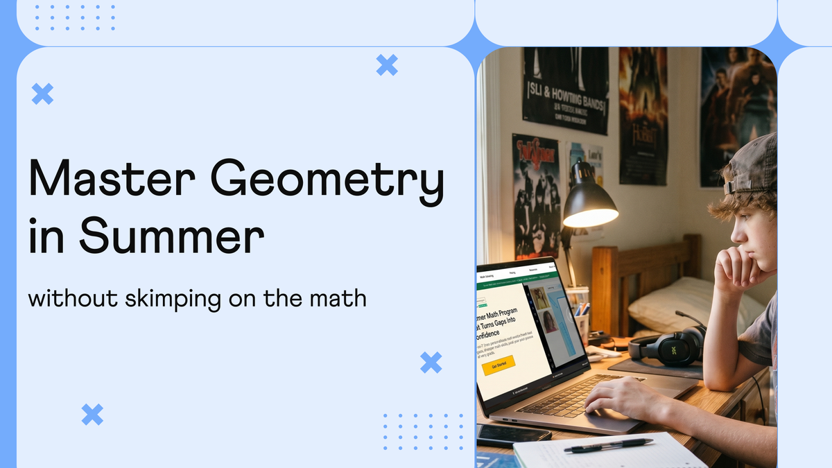 How to Master High School Geometry in Summer Without Skimping on Math?