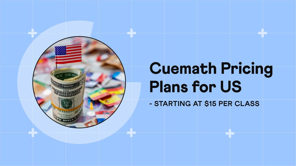 How Cuemath offers Premium 1:1 Math Tutoring at a Fraction of US Market Rates?