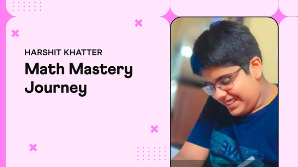 Harshit Khatter: A Journey from Shy Beginner to Math Champion